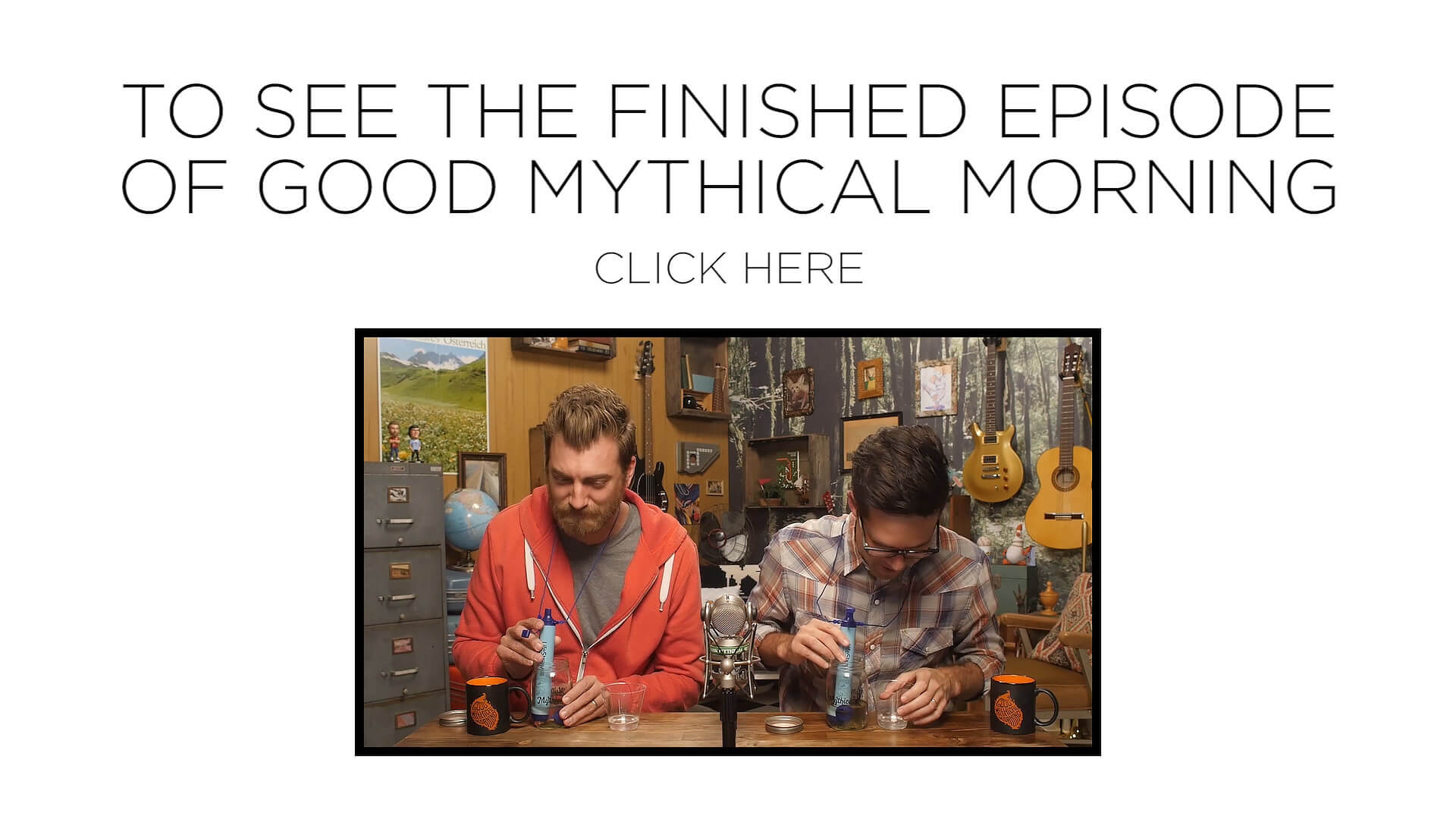 Rhett and Link taste river water from a lifestraw in a segment from Good Mythical Crew produced by Todd Bishop